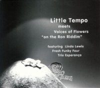 LITTLE TEMPO meet VOICES OF FLOWERS-ON THE RON RIDDIM