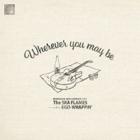 SKA FLAMES,EGO WRAPPIN - WHEREVER YOU MAY BE / 12" inch /
