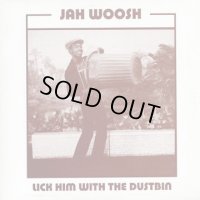 JAH WOOSH-LICK HIM WITH THE DUSTBIN