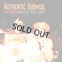 JAH SHAKA- AUTHENTIC DUBWISE  MEETS FIRE HOUSE CREW 