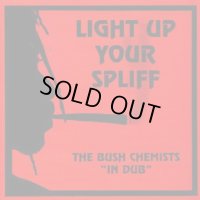 BUSH CHEMISTS-LIGHT UP YOUR SPLIFF