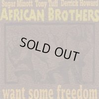 AFRICAN BROTHERS-WANT SOME FREEDOM