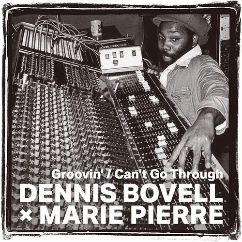 DENNIS BOVELL & MARIE PIERRE - GROOVIN' / CAN'T GO THROUGH / 7