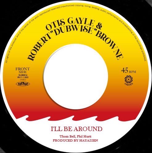 OTIS GAYLE & ROBERT “DUBWISE” BROWNE - I'LL BE AROUND,DUB VOCAL / 7
